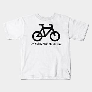 On a Bike, I'm in My Element Kids T-Shirt